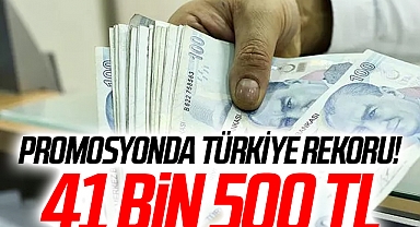 Promosyonda Türkiye Rekoru! 41 bin 500 TL