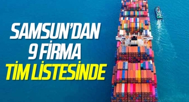 Samsun’dan 9 firma TİM listesinde