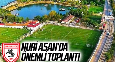 Samsunspor Haberleri | Nuri Asan'da Önemli Toplantı