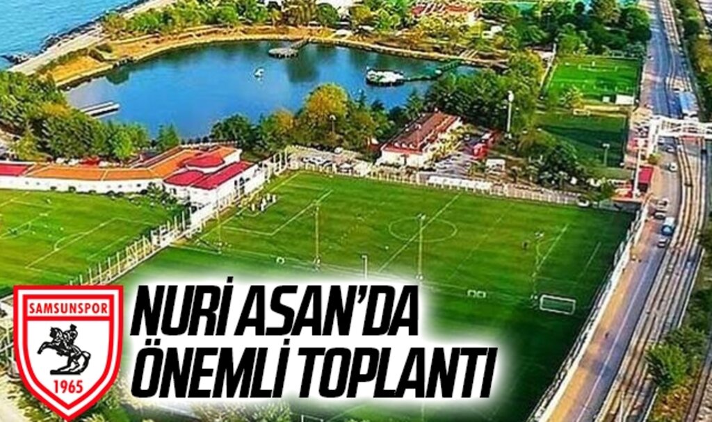 Samsunspor Haberleri | Nuri Asan'da Önemli Toplantı