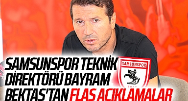Samsunspor Teknik Direktörü Bayram Bektaş'tan Flaş Açıklamalar