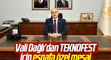 Vali Dağlı’dan TEKNOFEST için esnafa özel mesaj