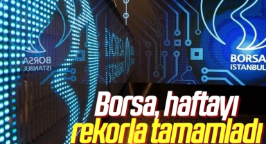 Borsa, haftayı rekorla tamamladı