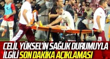 Celil Yüksel'in Sağlık Durumuyla ilgili son dakika açıklaması