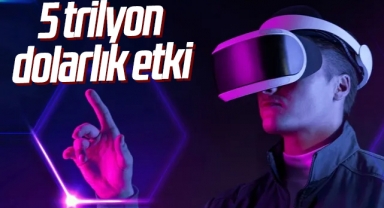 Metaverse, 5 trilyon dolarlık etki yaratacak