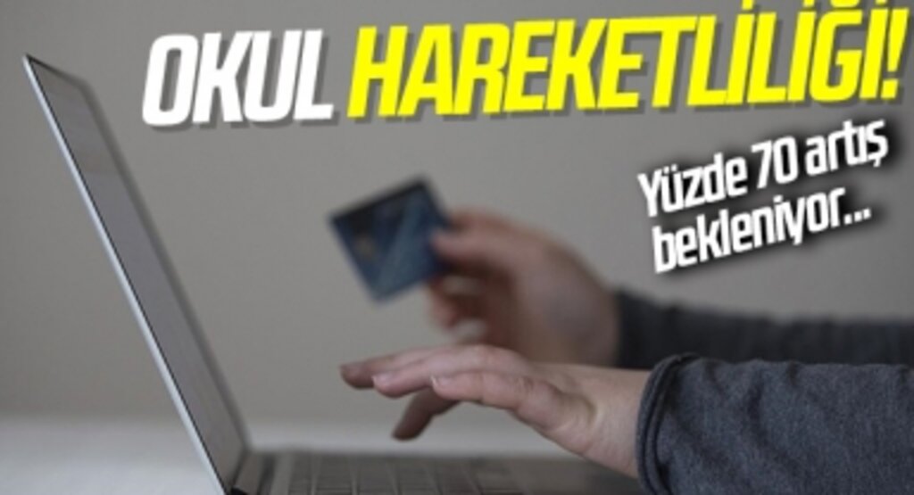 Okul Hareketliliği! Yüzde 70 artış bekleniyor...