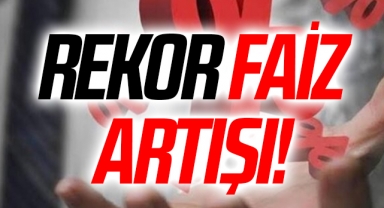 Rekor Faiz Artışı!