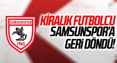 Kiralık Futbolcu Samsunspor’a Geri Döndü!