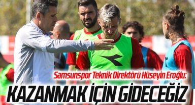 Samsunspor Teknik Direktörü Hüseyin Eroğlu: Kazanmak İçin Gideceğiz
