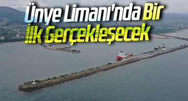 Ünye Limanı'nda Bir İlk Gerçekleşecek