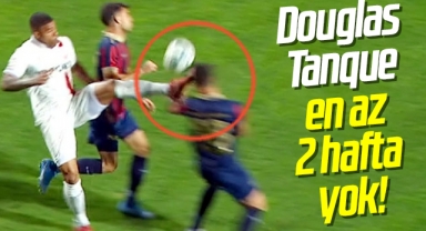 Douglas Tanque en az 2 hafta yok!