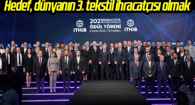 Hedef, dünyanın 3. tekstil ihracatçısı olmak