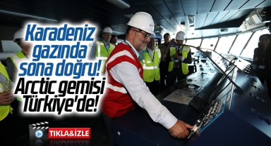 Karadeniz gazında sona doğru! Arctic gemisi Türkiye'de!