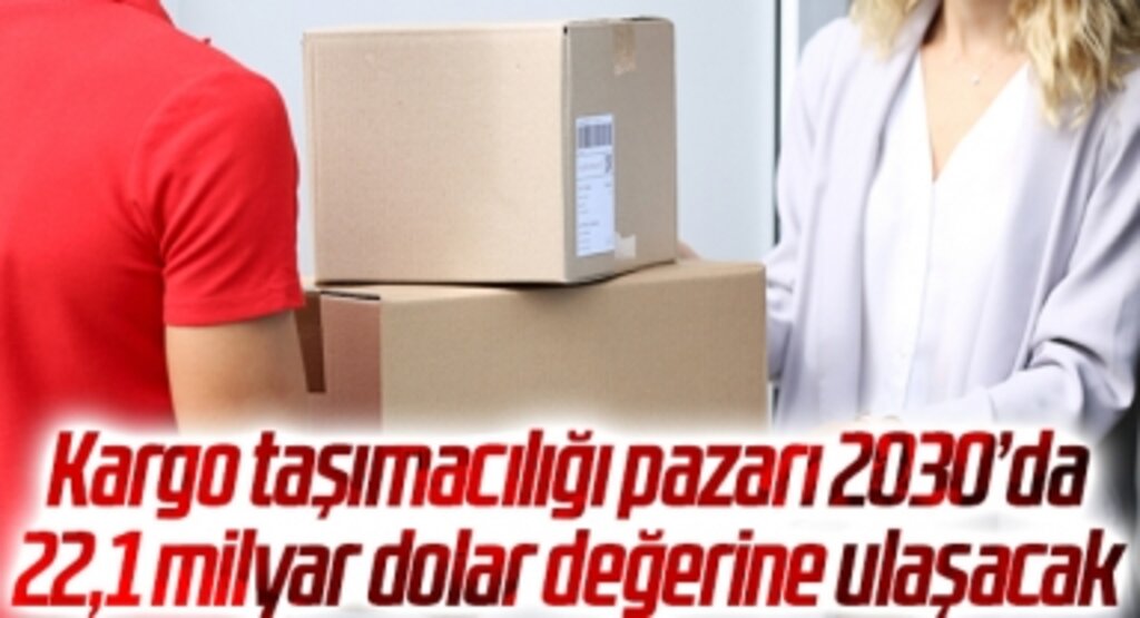 Kargo taşımacılığı pazarı 2030’da 22,1 milyar dolar değerine ulaşacak