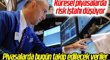 Küresel piyasalarda risk iştahı düşüyor
