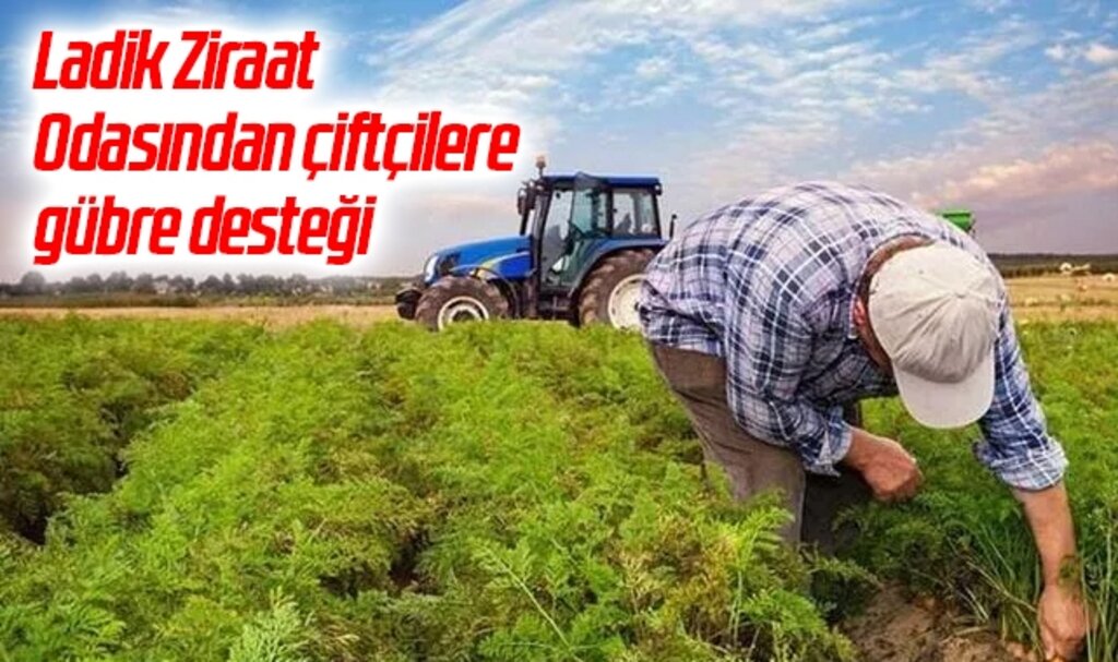 Ladik Ziraat Odasından çiftçilere gübre desteği