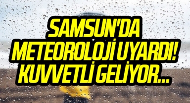 Samsun'da Meteoroloji Uyardı! Kuvvetli Geliyor...