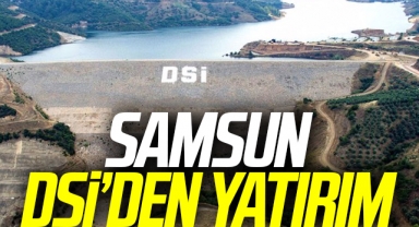 Samsun DSİ'den Yatırım