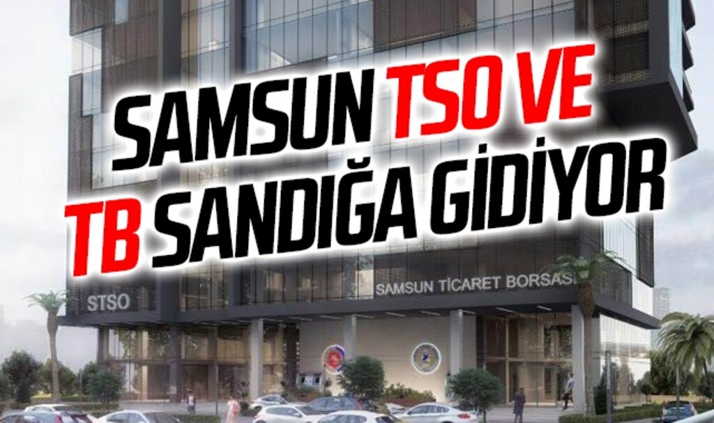Samsun TSO ve TB Sandığa Gidiyor