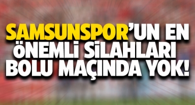 Samsunspor'da O İsimler Maçta Yok!