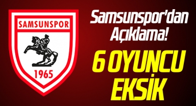 Samsunspor'dan Açıklama! 6 Oyuncu Eksik