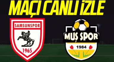 Samsunspor - Muş 1984 Muşspor kupa maçı maçı canlı izle