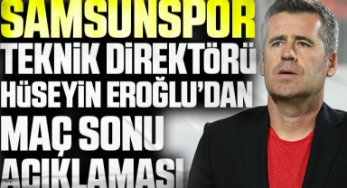 Samsunspor Teknik Direktörü Hüseyin Eroğlu'dan Açıklma: 