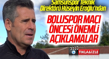 Samsunspor Teknik Direktörü Hüseyin Eroğlu'ndan Boluspor Maçı Öncesi Açıklama