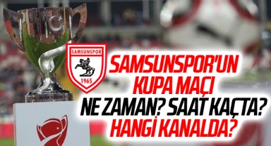 Samsunspor'un Kupa Maçı Ne Zaman? Saat Kaçta? Hangi Kanalda?