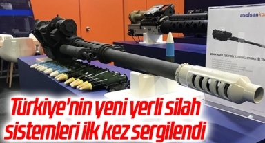 Türkiye'nin yeni yerli silah sistemleri ilk kez sergilendi