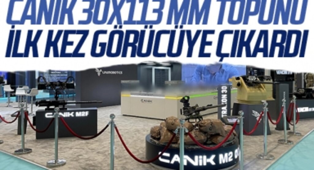 Türkiye’ye büyük değer katacak! CANiK 30x113 mm topunu ilk kez görücüye çıkardı