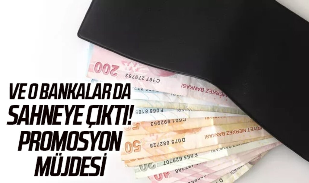 Ve o bankalar da sahneye çıktı! Promosyon müjdesi