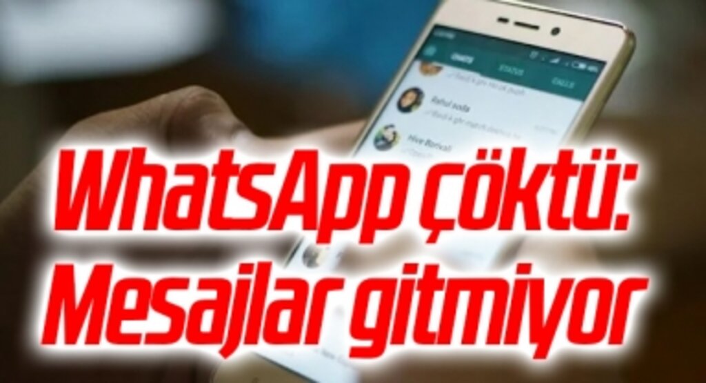WhatsApp çöktü: Mesajlar gitmiyor