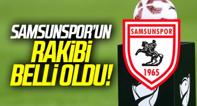 Ziraat Türkiye Kupası'nda Samsunspor'un rakibi belli oldu