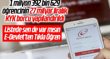 1 milyon 392 bin 629 öğrencinin 27 milyar liralık KYK borcu yapılandırıldı