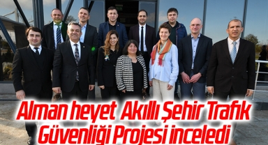 Alman heyet Akıllı Şehir Trafik Güvenliği Projesi inceledi