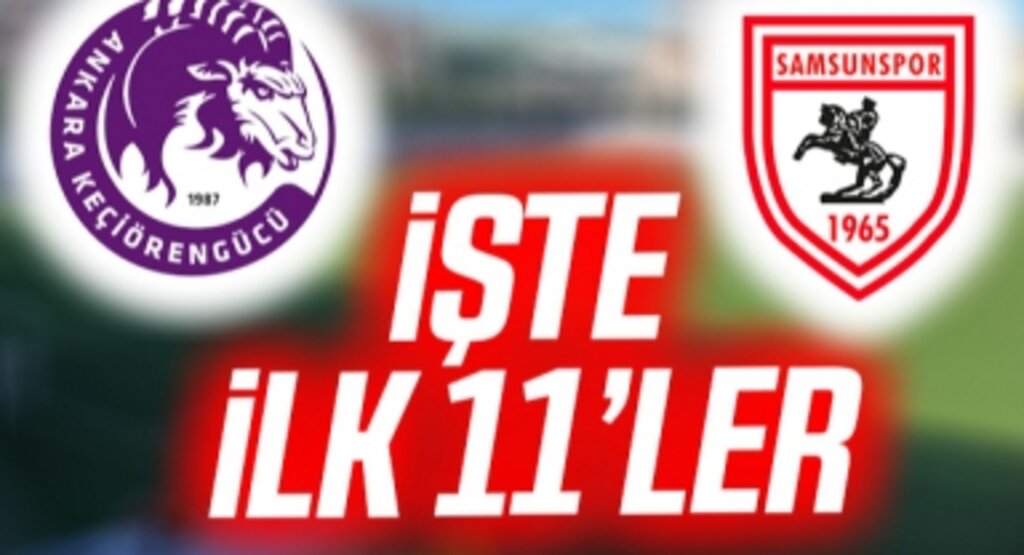 Ankara Keçiörengücü - Yılport Samsunspor maçının ilk 11'leri belli oldu!