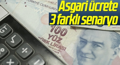 Asgari ücrete 3 farklı senaryo