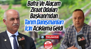 Bafra Ve Alaçam Ziraat Odaları Başkanı'ndan Tarım Danışmanları İçin Açıklama Geldi