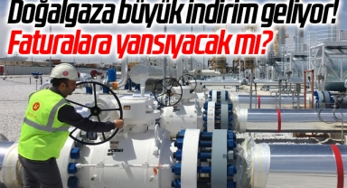 Doğalgaza büyük indirim geliyor! Faturalara yansıyacak mı?