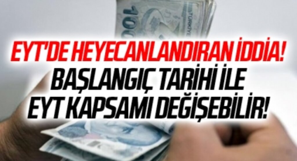 EYT'de heyecanlandıran iddia! Başlangıç tarihi ile EYT kapsamı değişebilir!