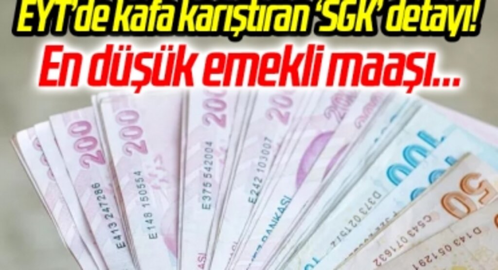 EYT’de kafa karıştıran ‘SGK’ detayı! Hazine ve Maliye Bakanlığı çalışma başlattı: En düşük emekli maaşı…