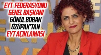 EYT Federasyonu Genel Başkanı Gönül Boran Özüpak’tan EYT açıklaması
