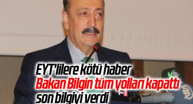 EYT'lilere kötü haber Bakan Bilgin tüm yolları kapattı son bilgiyi verdi