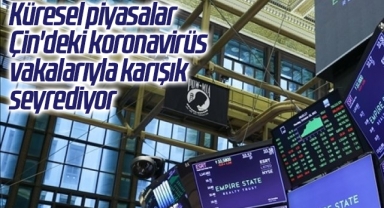 Küresel piyasalar Çin'deki koronavirüs vakalarıyla karışık seyrediyor
