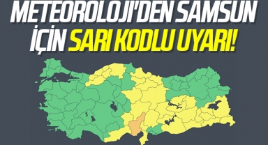 Meteoroloji'den Samsun İçin Sarı Kodlu Uyarı!