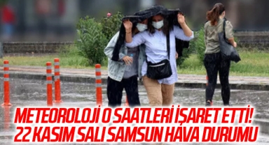 Meteoroloji o saatleri işaret etti! 22 Kasım Salı Samsun hava durumu