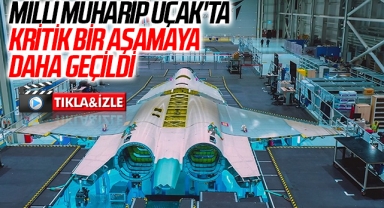 Milli Muharip Uçak'ta kritik bir aşamaya daha geçildi