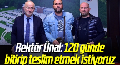 Rektör Ünal: 120 günde bitirip teslim etmek istiyoruz