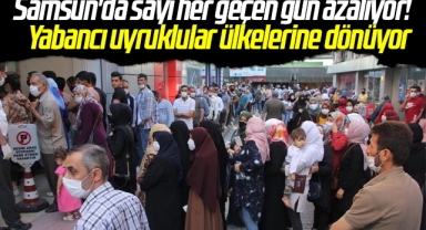 Samsun'da sayı her geçen gün azalıyor! Yabancı uyruklular ülkelerine dönüyor